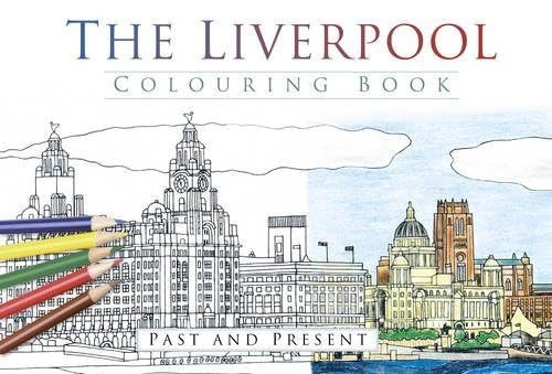 The Liverpool Colouring Book: Past & Present (Past & Present Colouring Books)
