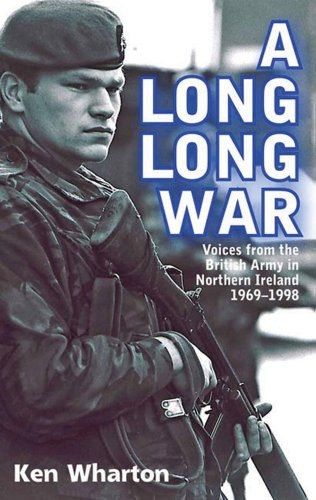 A Long Long War: Voices from the British Army in Northern Ireland 1969-98