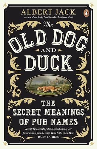 The Old Dog and Duck: The Secret Meanings of Pub Names