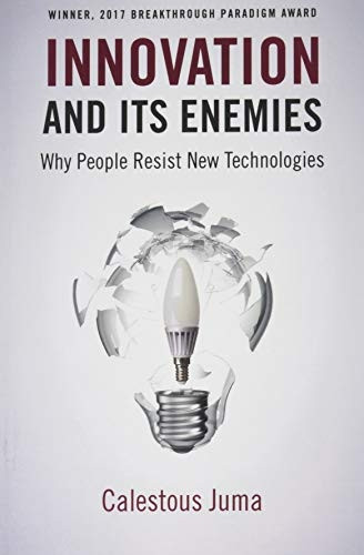 Innovation and Its Enemies: Why People Resist New Technologies