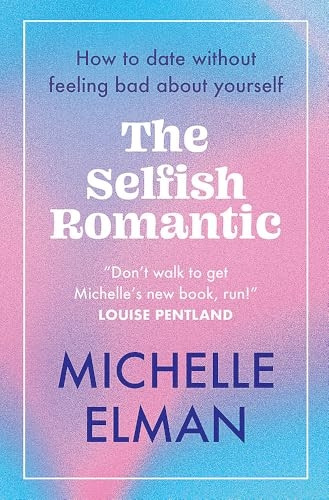 The Selfish Romantic: How to date without feeling bad about yourself