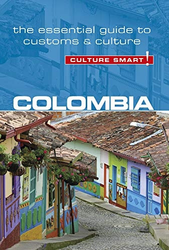 Colombia - Culture Smart! The Essential Guide to Customs & Culture (Culture Smart)