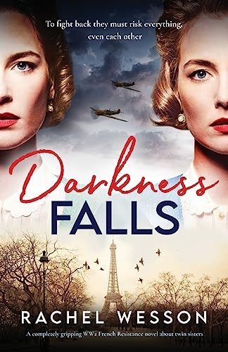 Darkness Falls: A completely gripping WW2 French Resistance novel about twin sisters (Resistance Sisters The)