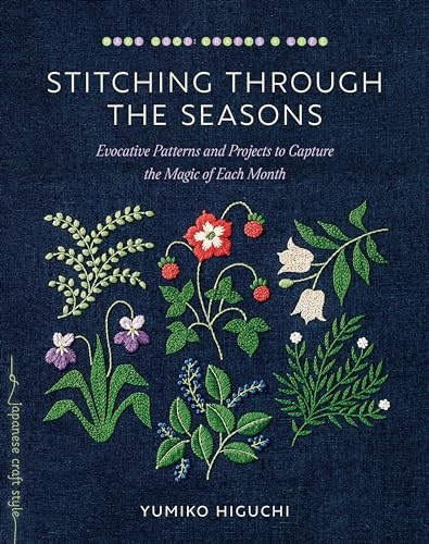 Stitching Through the Seasons: Evocative Patterns and Projects to Capture the Magic of Each Month