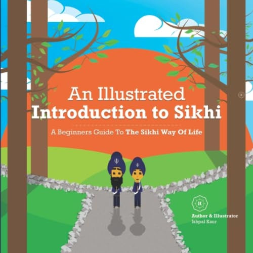 An Illustrated Introduction to Sikhi: A Beginners Guide To The Sikhi Way Of Life (An Illustrated Introduction to Sikhi)