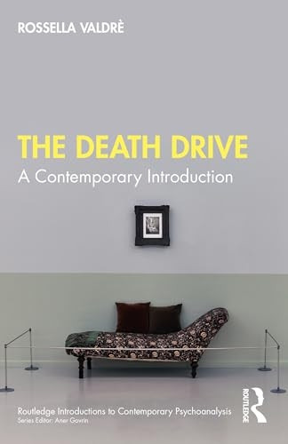 The Death Drive: A Contemporary Introduction (Routledge Introductions to Contemporary Psychoanalysis)