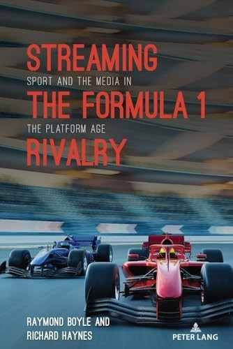 Streaming the Formula 1 Rivalry: Sport and the Media in the Platform Age (Communication, Sport, and Society)