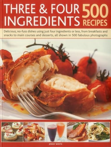Three & Four Ingredients: 500 Recipes