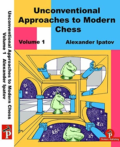 Unconventional Approaches to Modern Chess Volume 1: Rare Ideas for Black (Unconventional Approaches to Modern Chess)