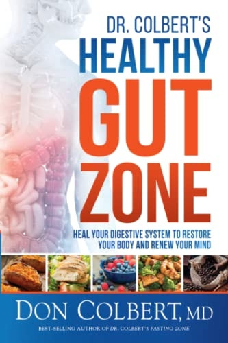 Dr. Colbert's Healthy Gut  - Zone: Heal Your Digestive  - System to Restore Your  - Body and Renew Your Mind