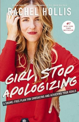 Girl, Stop Apologizing: A Shame-Free Plan For Embracing And Achieving Your Goals