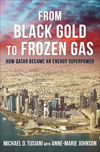 From Black Gold to Frozen Gas: How Qatar Became an Energy Superpower (Center on Global Energy Policy Series)