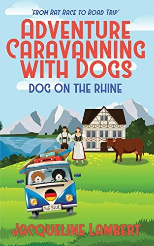 dog on the rhine: from rat race to road trip (adventure caravanning with dogs)