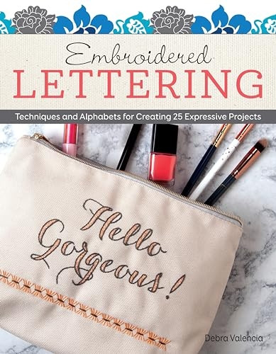 Embroidered Lettering: Techniques & Alphabets, to Create 25 Expressive Projects
