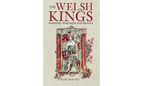The Welsh Kings: Warriors, Warlords and Princes