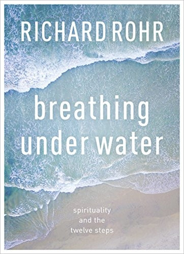 Breathing Under Water: Spirituality And The Twelve Steps