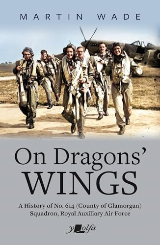 On Dragons' Wings: A History of No. 614 (County of Glamorgan) Squadron, Royal Auxiliary Air Force
