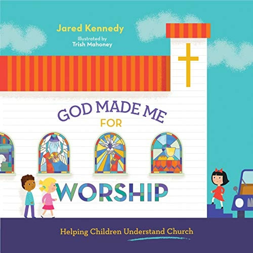 God Made Me for Worship: Helping Children Understand Church (God Made Me)