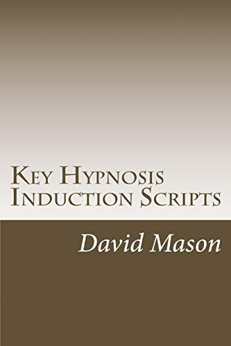 Key Hypnosis Induction Scripts: How to Hypnotize anyone quickly and easily