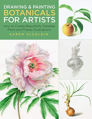 Drawing and Painting Botanicals for Artists: How to Create Beautifully Detailed Plant and Flower Illustrations (For Artists)
