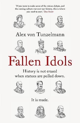 Fallen Idols: History is not erased when statues are pulled down. It is made.