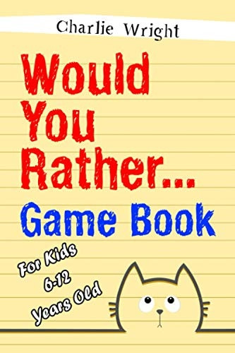 Would You Rather Game Book: For kids 6-12 Years old: Jokes and Silly Scenarios for Children (Would You Rather Game Book)