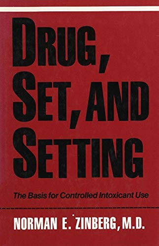 Drug, Set and Setting: Basis for Controlled Intoxicant Use