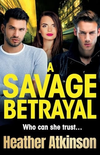 A Savage Betrayal: A BRAND NEW explosive gangland thriller from BESTSELLER Heather Atkinson for 2024 (Savage Sisters Series The)