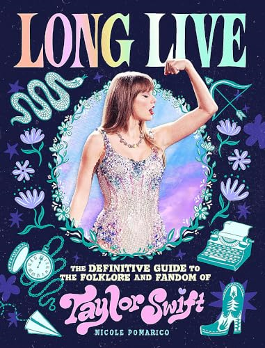 Long Live: The Definitive  Guide to the Folklore and  Fandom of Taylor Swift