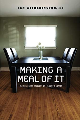 Making a Meal of It: Rethinking the Theology of the Lord's Supper