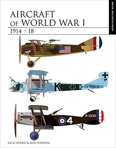 Aircraft of World War I 1914-1918: The Essential Aircraft Identification Guide (The Essential Identification Guide)