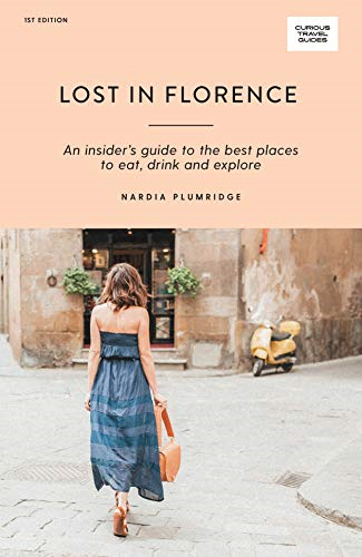 Lost in Florence: An insider's guide to the best places to eat, drink and explore (Curious Travel Guides)