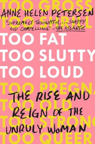 Too Fat, Too s*utty, Too Loud: The Rise and Reign of the Unruly Woman