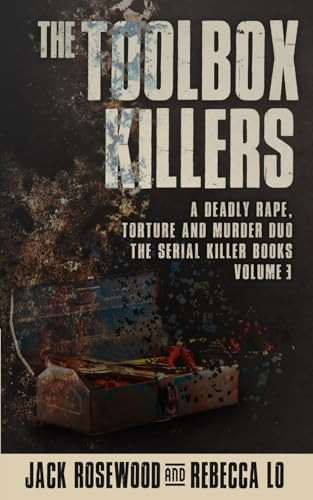The Toolbox Killers: A Deadly Rape, Torture & Murder Duo (Serial Killer Books)