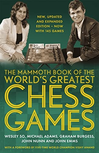 The Mammoth Book of the World's Greatest Chess Games .: New, updated and expanded edition - now with 145 games (Mammoth Books)