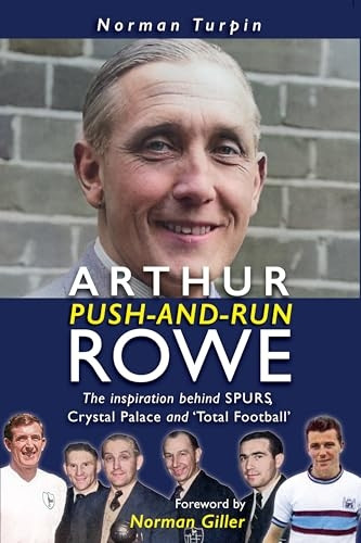 Arthur Push-and-Run Rowe: The Inspiration behind SPURS, Crystal Palace and 'Total Football'