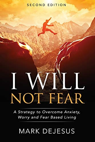 I Will Not Fear: A  - Strategy to Overcome  - Anxiety, Worry and  - Fear - Based Living  -  2nd  - Edition