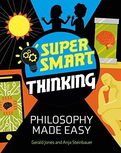 Super Smart Thinking: Philosophy Made Easy (Super Smart Thinking)