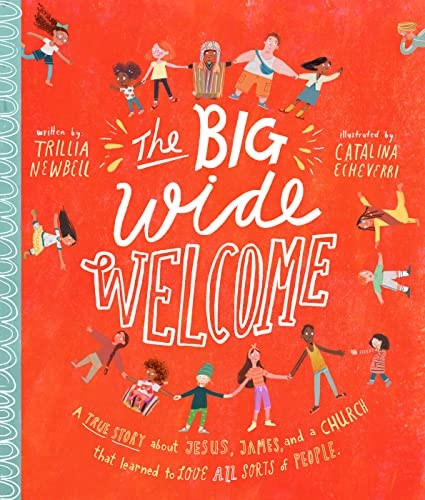 The Big Wide Welcome Storybook: A True Story About Jesus, James, and a Church That Learned to Love All Sorts of People (Tales that Tell the Truth)