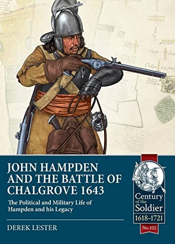 John Hampden and the Battle of Chalgrove: The Political and Military Life of Hampden and His Legacy (Century of the Soldier)