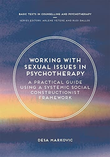 Working with Sexual Issues in Psychotherapy: A Practical Guide Using a Systemic Social Constructionist Framework (Basic Texts in Counselling and Psychotherapy)