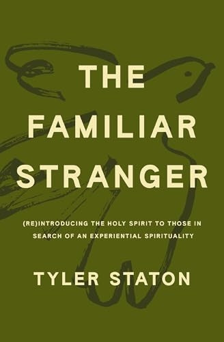 Familiar Stranger : (Re)Introducing the Holy Spirit to Those in Search of an Experiential Spirituality