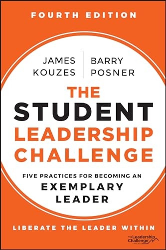 The Student Leadership Challenge: Five Practices for Becoming an Exemplary Leader (J-B Leadership Challenge: Kouzes/Posner)