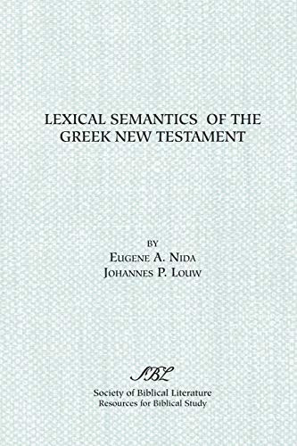 Lexical Semantics of the Greek New Testament: A Supplement to the Greek-English Lexicon of the New Testament Based on Semantic Domains (Resources for biblical study)