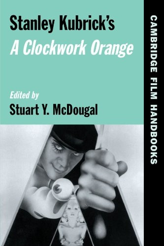 Stanley Kubrick's A Clockwork Orange (Cambridge Film Handbooks)
