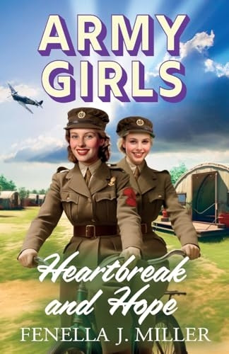 Army Girls: Heartbreak and Hope: A BRAND NEW page-turning, emotional wartime saga from bestseller Fenella J Miller for 2024 (Army Girls The)