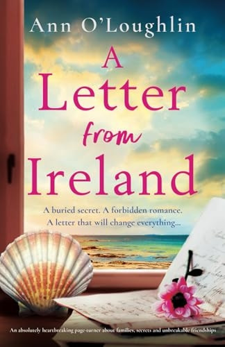 Letter from Ireland : An Absolutely Heartbreaking Page-Turner about Families, Secrets and Unbreakable Friendships