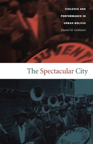 The Spectacular City: Violence and Performance in Urban Bolivia