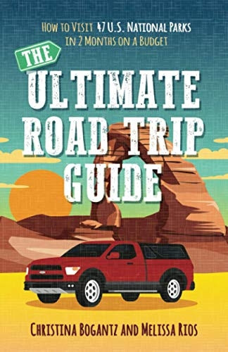 The Ultimate Road Trip Guide: How to Visit 47 U.S. National Parks in 2 Months on a Budget