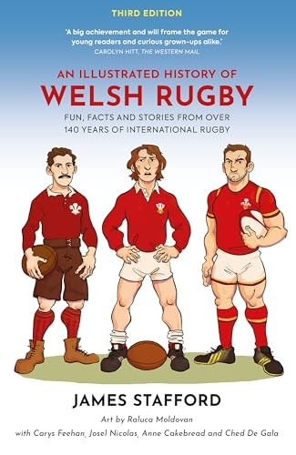 An Illustrated History of Welsh Rugby: Fun, Facts and Stories from 140 Years of International Rugby (Illustrated Rugby Histories)